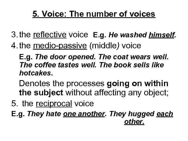 5. Voice: The number of voices 3. the reflective voice E. g. He washed