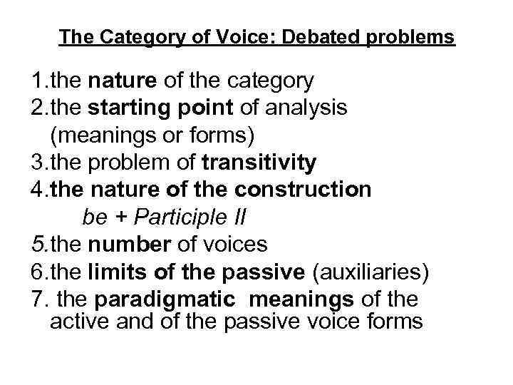 The Category of Voice: Debated problems 1. the nature of the category 2. the