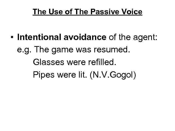 The Use of The Passive Voice • Intentional avoidance of the agent: e. g.