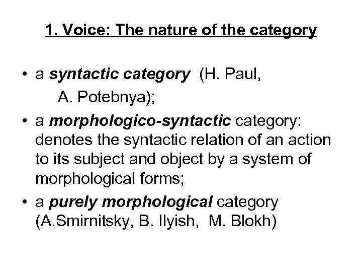 1. Voice: The nature of the category • a syntactic category (H. Paul, A.