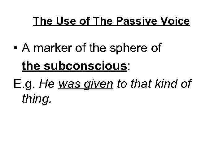 The Use of The Passive Voice • A marker of the sphere of the