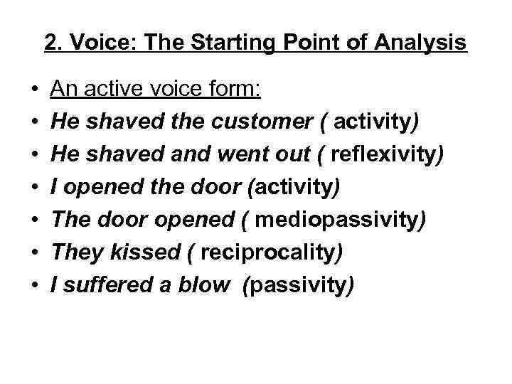 2. Voice: The Starting Point of Analysis • • An active voice form: He