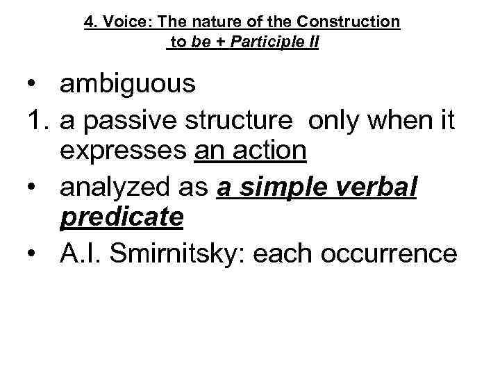 4. Voice: The nature of the Construction to be + Participle II • ambiguous