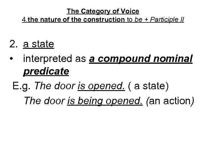 The Category of Voice 4. the nature of the construction to be + Participle