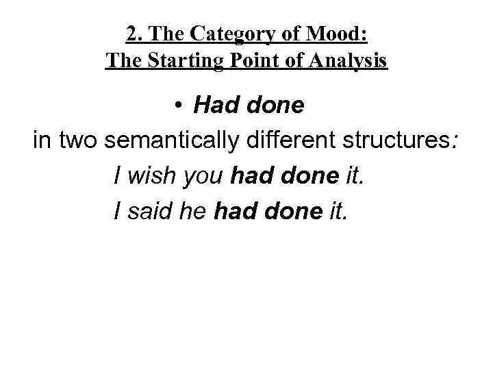 2. The Category of Mood: The Starting Point of Analysis • Had done in