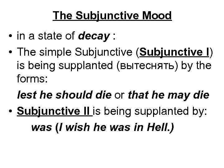 The Subjunctive Mood • in a state of decay : • The simple Subjunctive