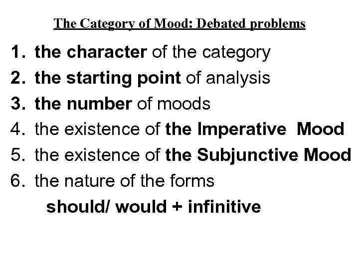 The Category of Mood: Debated problems 1. 2. 3. 4. 5. 6. the character