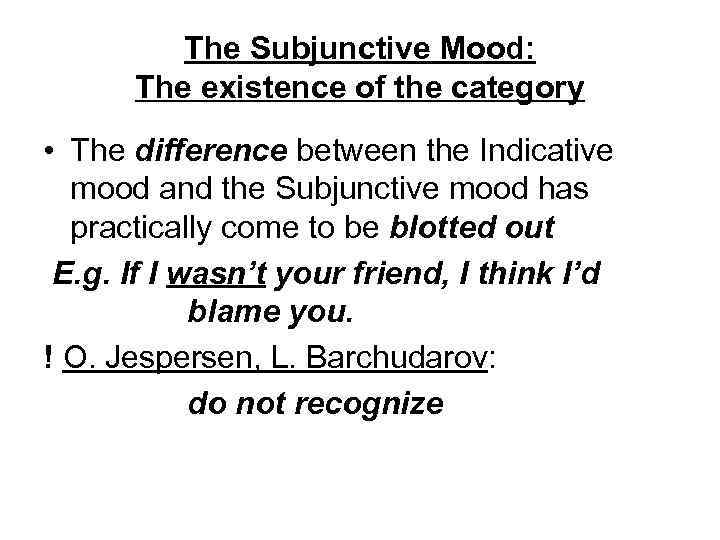 The Subjunctive Mood: The existence of the category • The difference between the Indicative