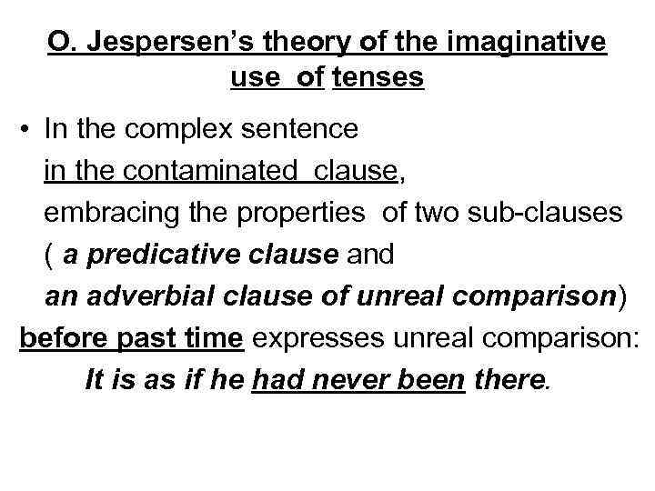 O. Jespersen’s theory of the imaginative use of tenses • In the complex sentence