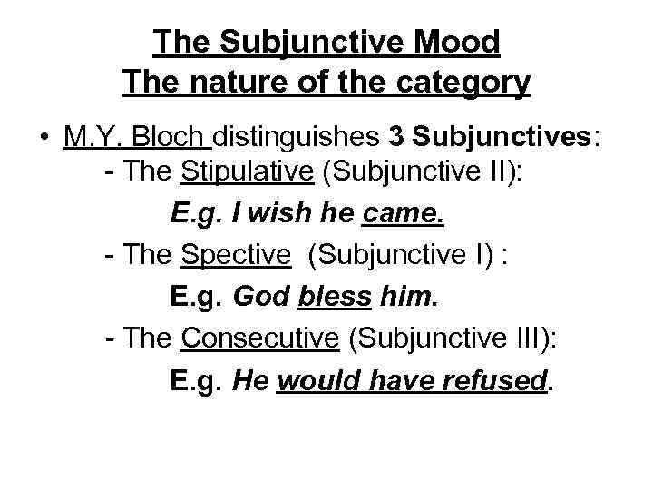 The Subjunctive Mood The nature of the category • M. Y. Bloch distinguishes 3