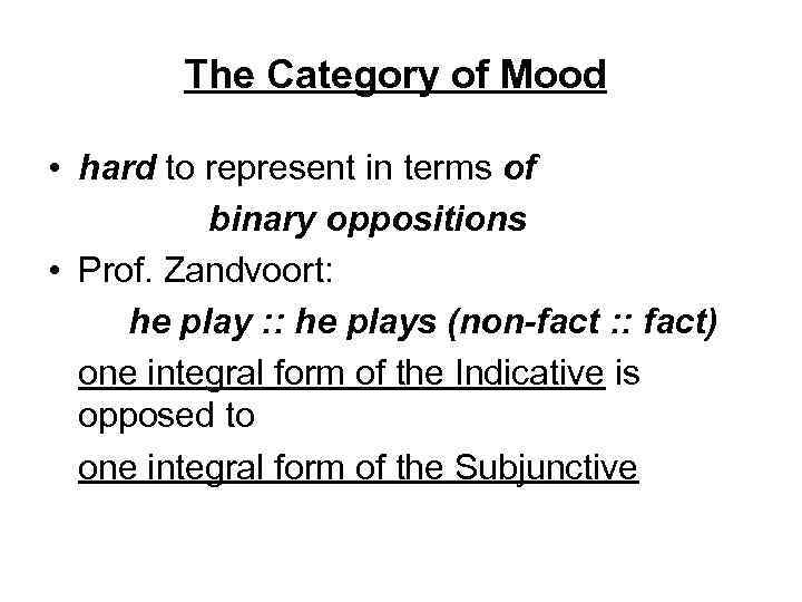 The Category of Mood • hard to represent in terms of binary oppositions •