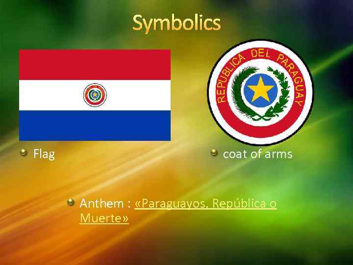 Symbolics Flag coat of arms Anthem : «Paraguayos, República o Muerte» 