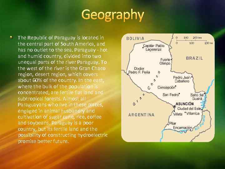 Geography The Republic of Paraguay is located in the central part of South America,