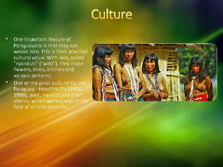 Culture One important feature of Paraguayans is that they can weave lace. This is
