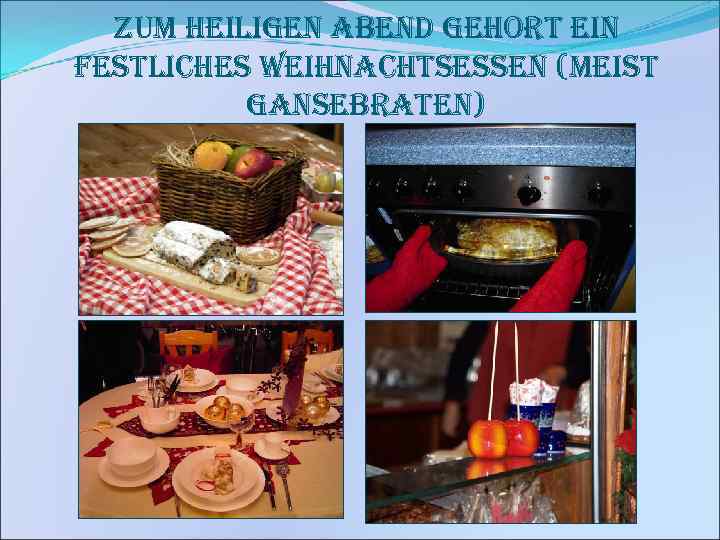 zum heiligen abend gehort ein festliches weihnachtsessen (meist gansebraten) 