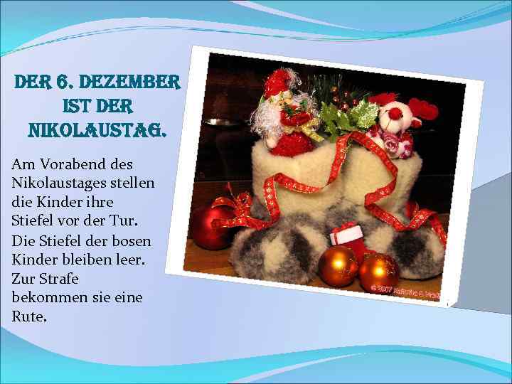 der 6. dezember ist der nikolaustag. Am Vorabend des Nikolaustages stellen die Kinder ihre