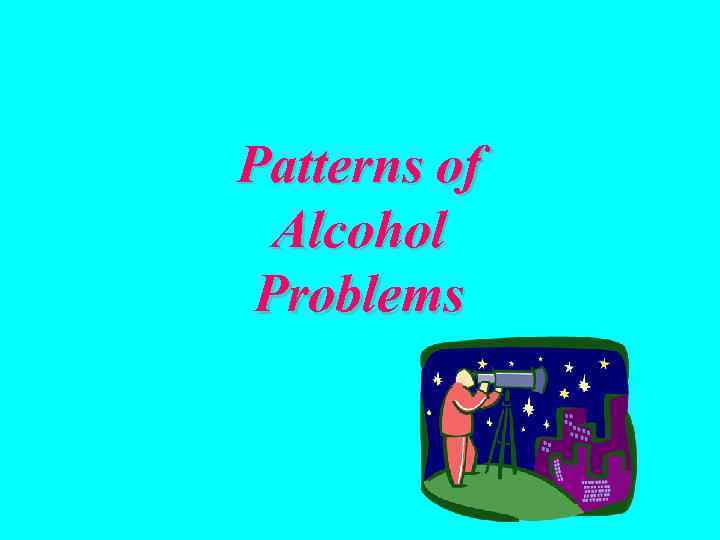 Patterns of Alcohol Problems 