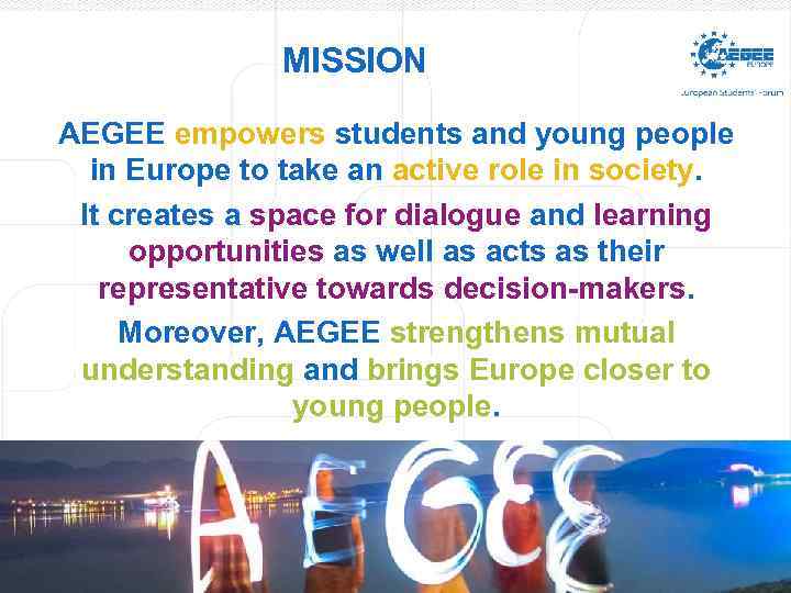 MISSION AEGEE empowers students and young people in Europe to take an active role
