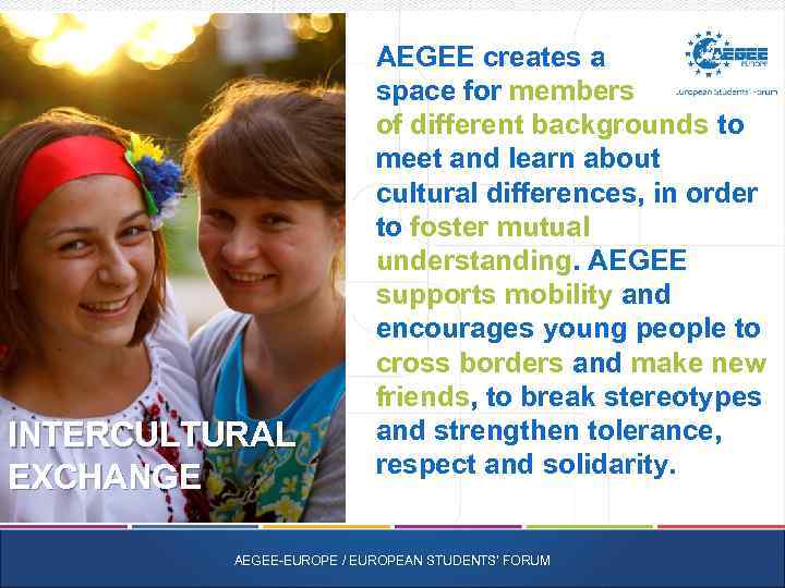 INTERCULTURAL EXCHANGE AEGEE creates a space for members of different backgrounds to meet and
