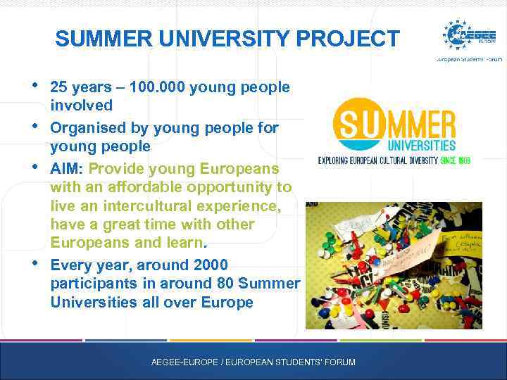 SUMMER UNIVERSITY PROJECT • • 25 years – 100. 000 young people involved Organised