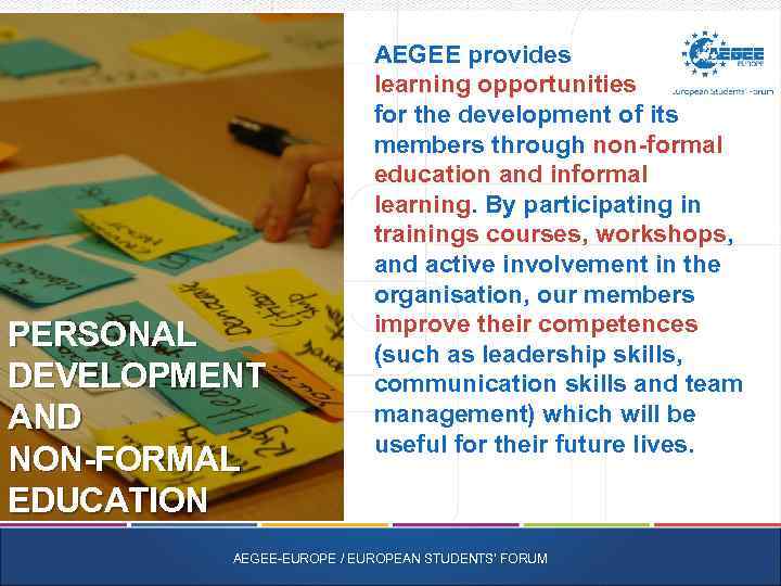 PERSONAL DEVELOPMENT AND NON-FORMAL EDUCATION AEGEE provides learning opportunities for the development of its