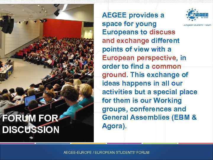 FORUM FOR DISCUSSION AEGEE provides a space for young Europeans to discuss and exchange