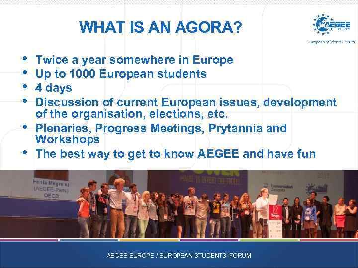 WHAT IS AN AGORA? • • • Twice a year somewhere in Europe Up