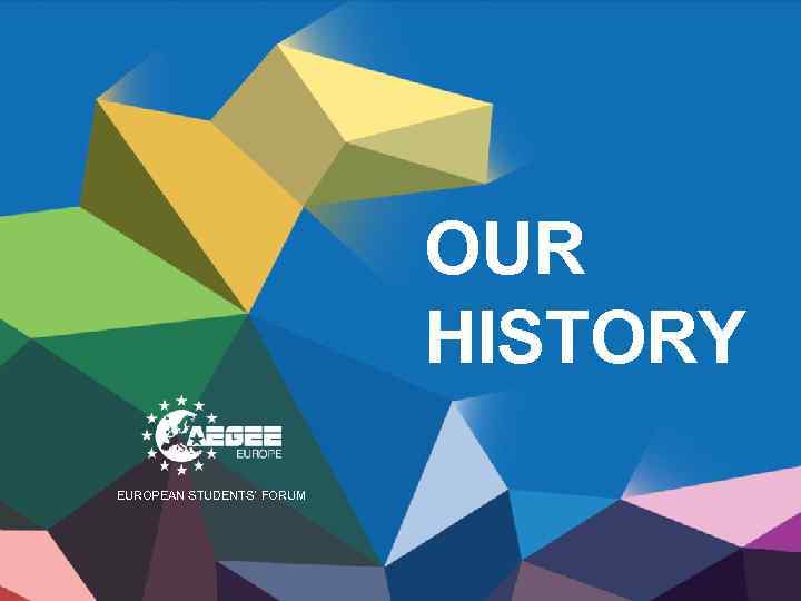 OUR HISTORY EUROPEAN STUDENTS’ FORUM 