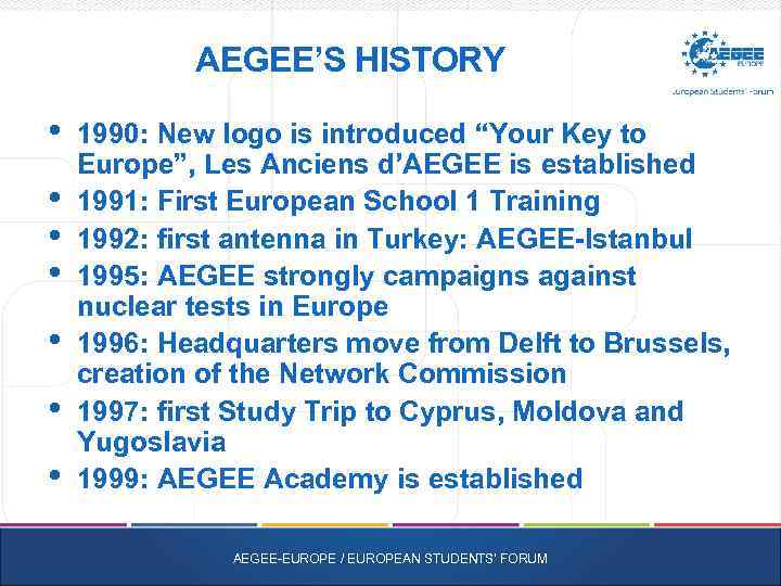 AEGEE’S HISTORY • • 1990: New logo is introduced “Your Key to Europe”, Les