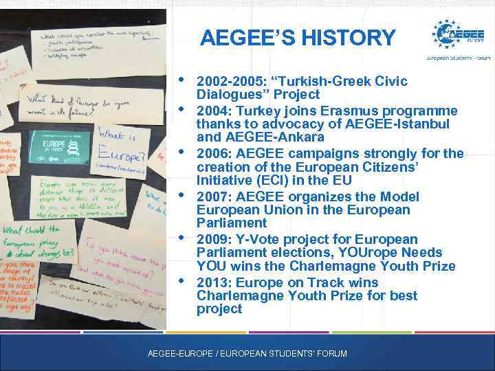 AEGEE’S HISTORY • • • 2002 -2005: “Turkish-Greek Civic Dialogues” Project 2004: Turkey joins