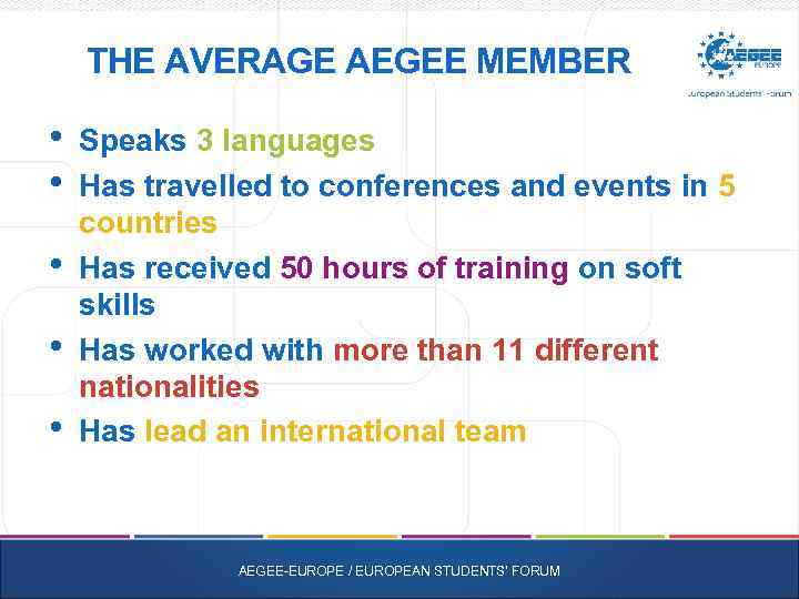 THE AVERAGE AEGEE MEMBER • • • Speaks 3 languages Has travelled to conferences