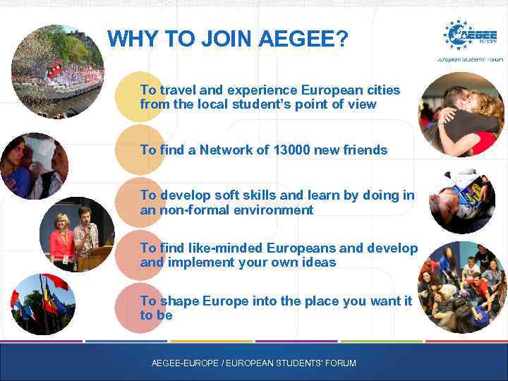 WHY TO JOIN AEGEE? To travel and experience European cities from the local student’s
