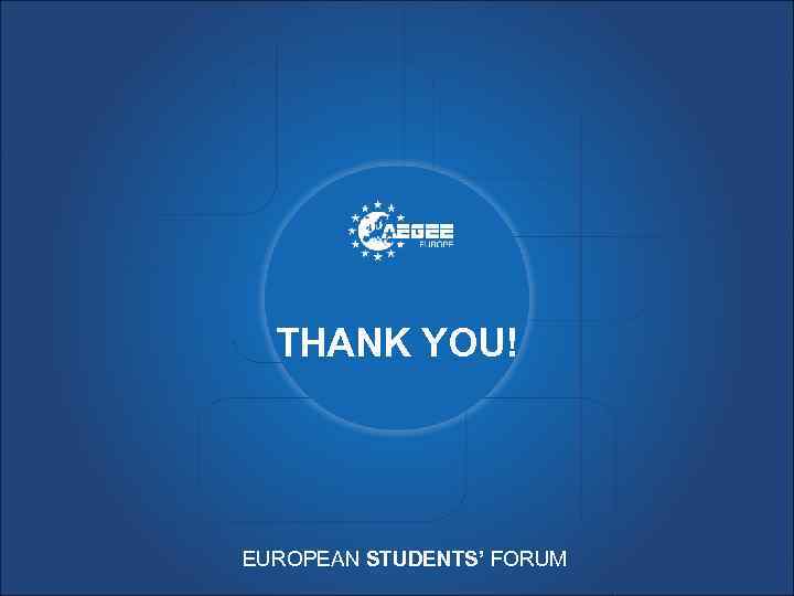 THANK YOU! EUROPEAN STUDENTS’ FORUM 