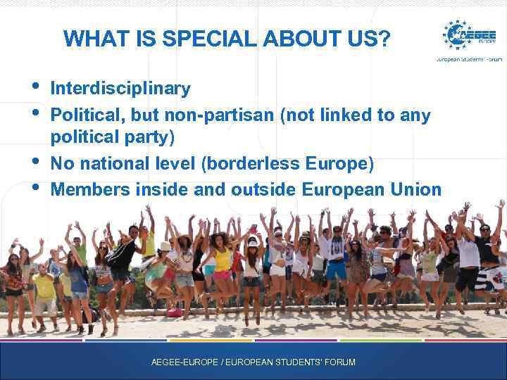 WHAT IS SPECIAL ABOUT US? • • Interdisciplinary Political, but non-partisan (not linked to