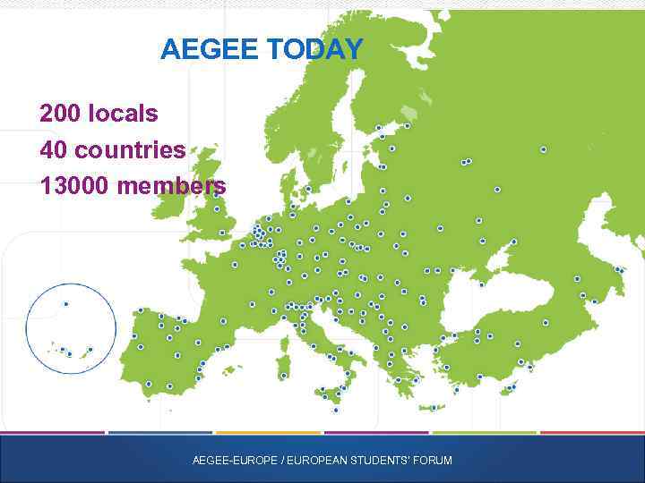 AEGEE TODAY 200 locals 40 countries 13000 members AEGEE-EUROPE / EUROPEAN STUDENTS' FORUM 