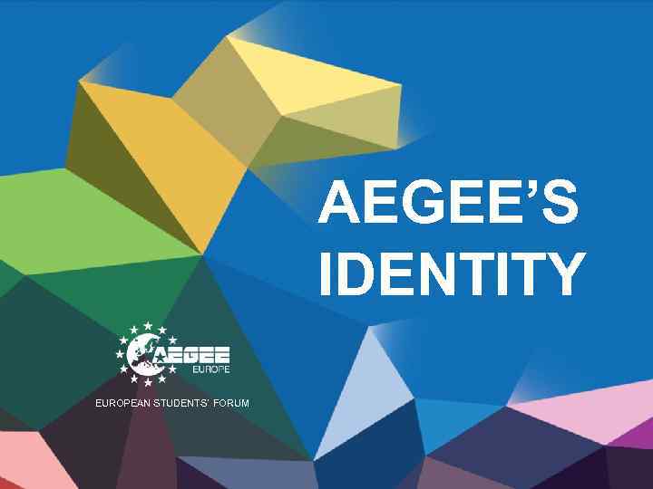 AEGEE’S IDENTITY EUROPEAN STUDENTS’ FORUM 