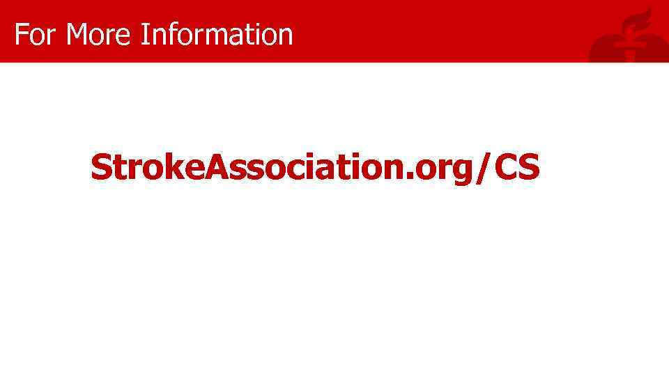 For More Information Stroke. Association. org/CS 