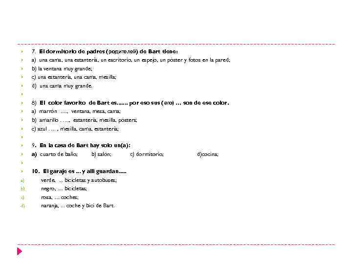  a) b) c) d) 7. El dormitorio de padres (родителей) de Bart tiene: