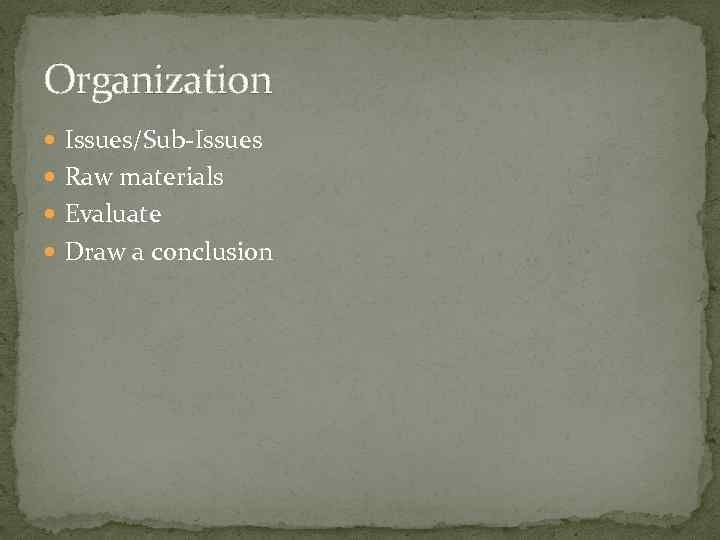 Organization Issues/Sub-Issues Raw materials Evaluate Draw a conclusion 