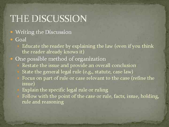 THE DISCUSSION Writing the Discussion Goal Educate the reader by explaining the law (even