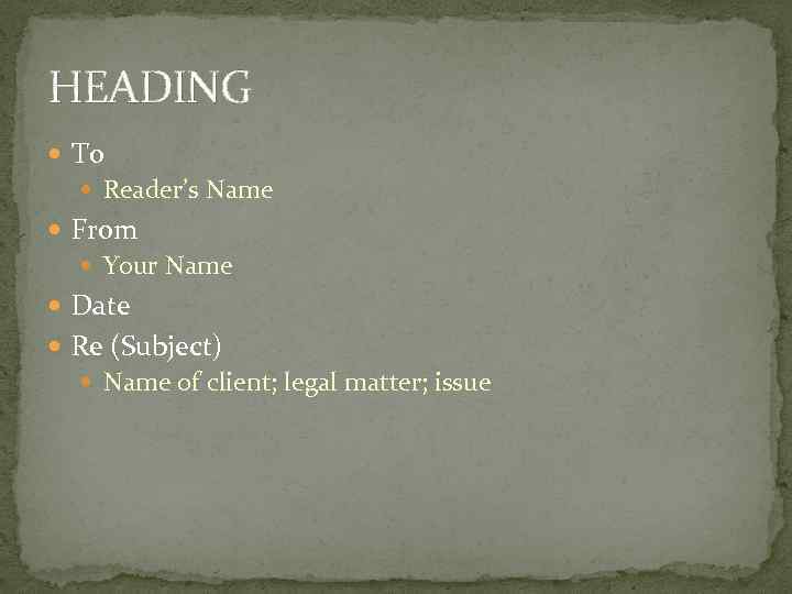 HEADING To Reader’s Name From Your Name Date Re (Subject) Name of client; legal