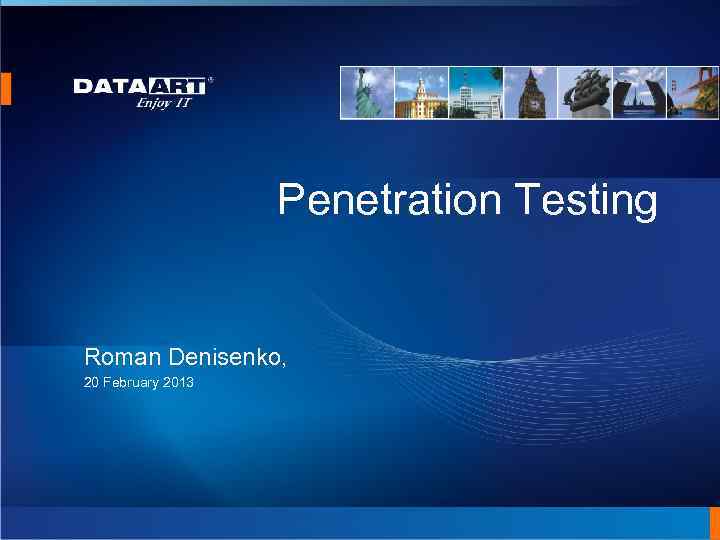 Penetration Testing Roman Denisenko, 20 February 2013 