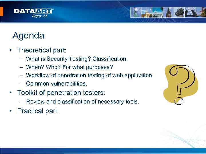 Agenda • Theoretical part: – – What is Security Testing? Classification. When? Who? For