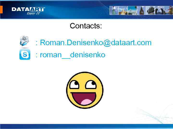 Contacts: : Roman. Denisenko@dataart. com : roman__denisenko 