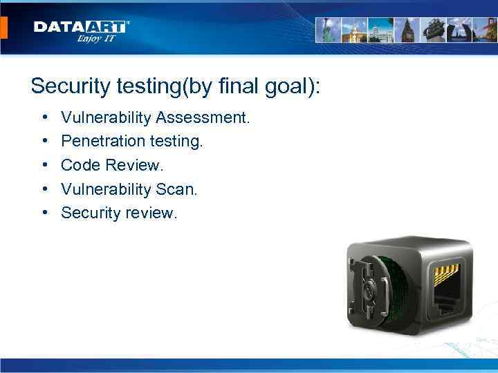 Security testing(by final goal): • • • Vulnerability Assessment. Penetration testing. Code Review. Vulnerability