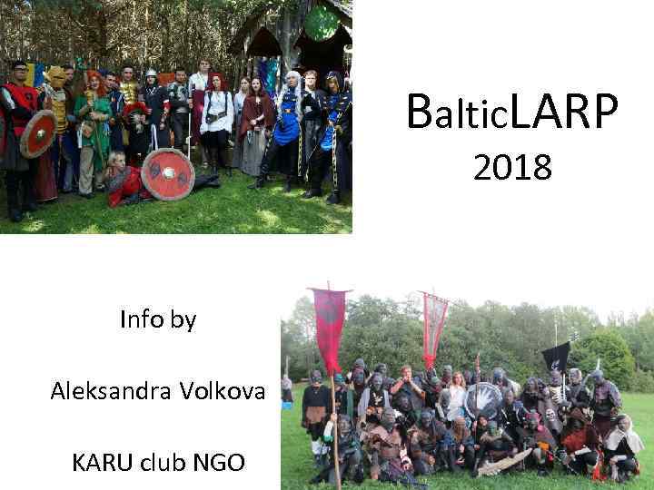 Baltic. LARP 2018 Info by Aleksandra Volkova KARU club NGO 