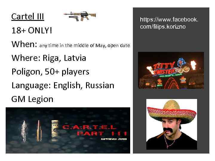 Cartel III 18+ ONLY! When: any time in the middle of May, open date