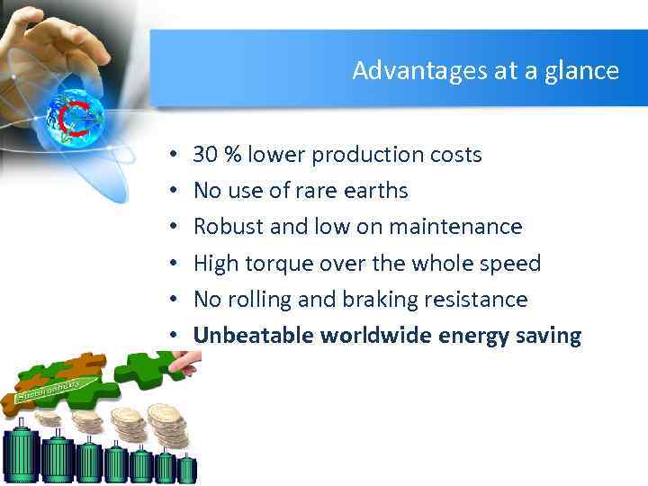 Advantages at a glance • • • 30 % lower production costs No use