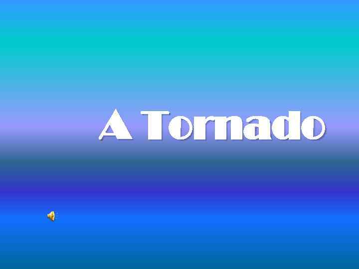 A Tornado 