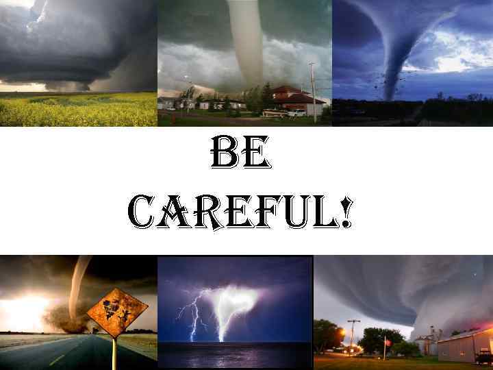 Be careful! 